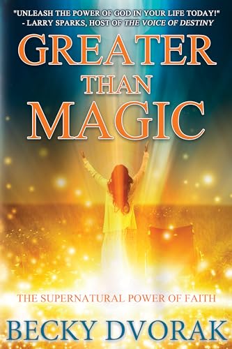 

Greater Than Magic : The Supernatural Power of Faith