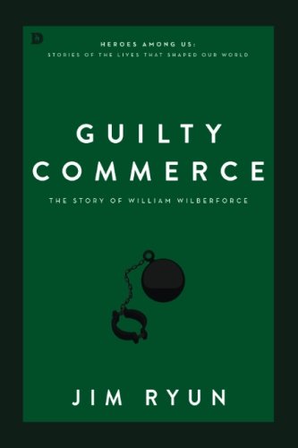 Imagen de archivo de Guilty Commerce: The Story of William Wilberforce a la venta por Revaluation Books