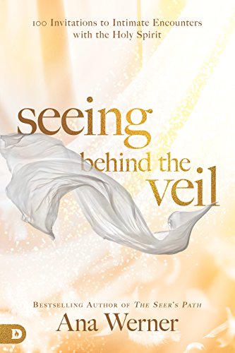 9780768442830: Seeing Behind the Veil: 100 Invitations to Intimate Encounters with the Holy Spirit