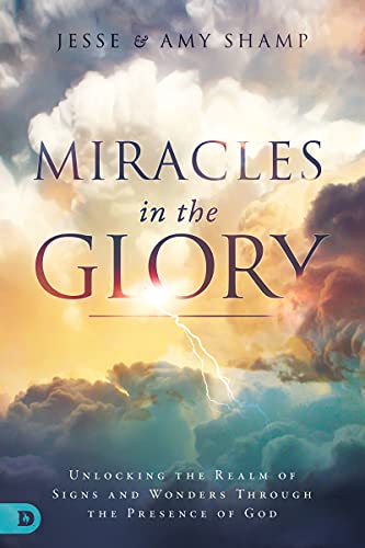 Stock image for Miracles in the Glory: Unlocking the Realm of Signs and Wonders Through the Presence of God for sale by London Bridge Books