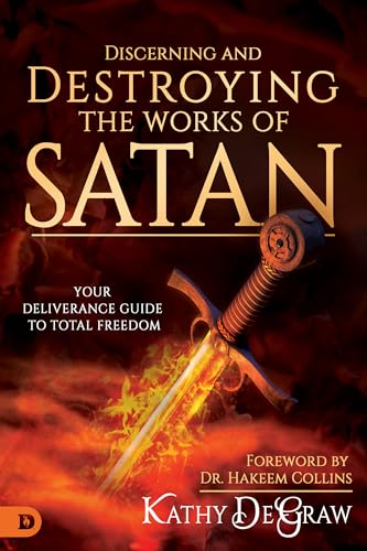Stock image for Discerning and Destroying the Works of Satan: Your Deliverance Guide to Total Freedom for sale by Ergodebooks