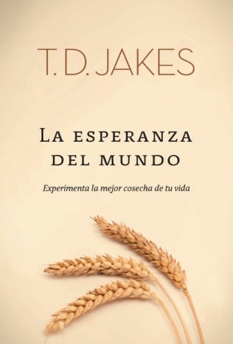 Imagen de archivo de La Esperanza Del Mundo: Experimenta la mejor cosecha de tu vida (Spanish Edition) a la venta por Revaluation Books
