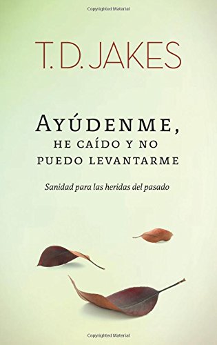 9780768444469: Aydenme, He Cado y no Puedo Levantarme: Sanidad para las heridas del pasado (Spanish Edition)