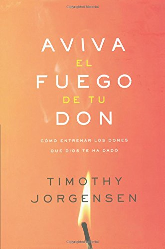 Stock image for Aviva el Fuego de tu Don: Cmo Entrenar Los Dones Que Dios te ha Dado (Spanish Edition) for sale by Revaluation Books