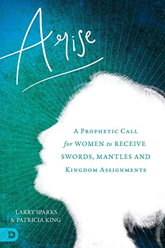 Stock image for Arise: A Prophetic Call for Women to Receive Swords, Mantles, and Kingdom Assignments for sale by Goodwill of Colorado