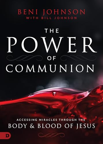 Stock image for The Power of Communion: Accessing Miracles Through the Body and Blood of Jesus for sale by Half Price Books Inc.