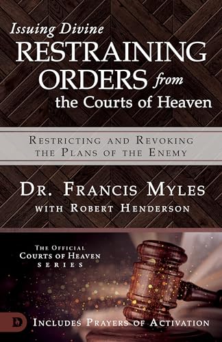 Stock image for Issuing Divine Restraining Orders from Courts of Heaven: Restricting and Revoking the Plans of the Enemy for sale by Goodwill of Colorado