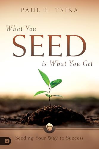 Stock image for What You Seed Is What You Get: Seeding Your Way to Success for sale by ThriftBooks-Dallas