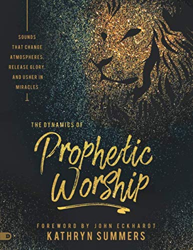 9780768448740: The Dynamics of Prophetic Worship (Large Print Edition): Sounds that Change Atmospheres, Release Glory, and Usher in Miracles