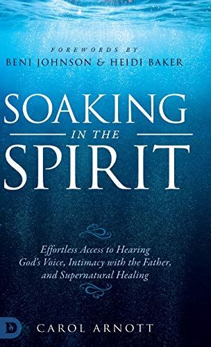 Stock image for Soaking in the Spirit: Effortless Access to Hearing God's Voice, Intimacy with the Father, and Supernatural Healing for sale by GF Books, Inc.