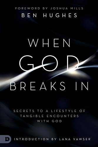 Stock image for When God Breaks In: Secrets to a Lifestyle of Tangible Encounters with God for sale by ZBK Books