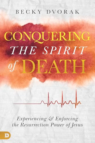 Stock image for Conquering the Spirit of Death: Experiencing and Enforcing the Resurrection Power of Jesus for sale by London Bridge Books