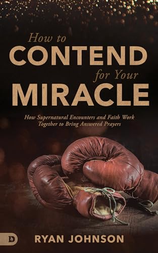 Stock image for How to Contend for Your Miracle: How Supernatural Encounters and Faith Work Together to Bring Answered Prayers for sale by BooksRun