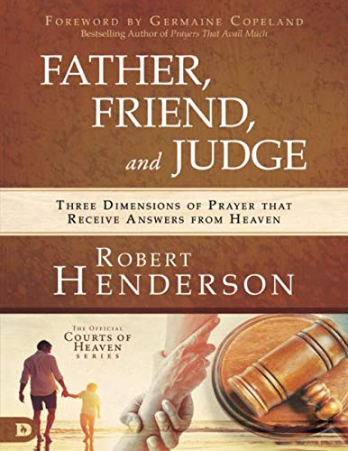 Stock image for Father, Friend, and Judge (Large Print Edition): Three Dimensions of Prayer that Receive Answers from Heaven for sale by Ergodebooks