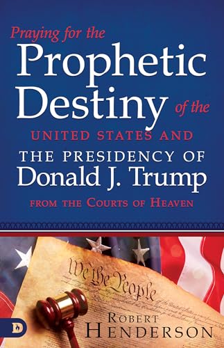 Imagen de archivo de Praying for the Prophetic Destiny of the United States and the Presidency of Donald J. Trump from the Courts of Heaven a la venta por ThriftBooks-Atlanta