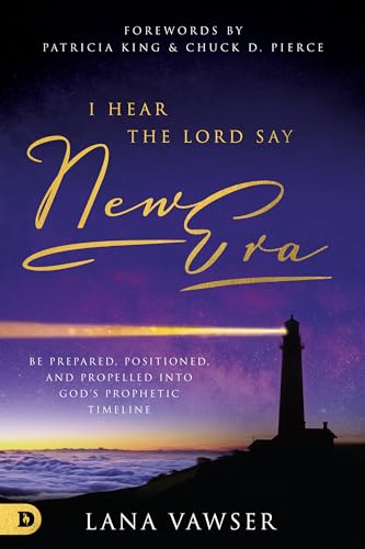 Stock image for I Hear the Lord Say "New Era": Be Prepared, Positioned, and Propelled Into God's Prophetic Timeline for sale by Half Price Books Inc.
