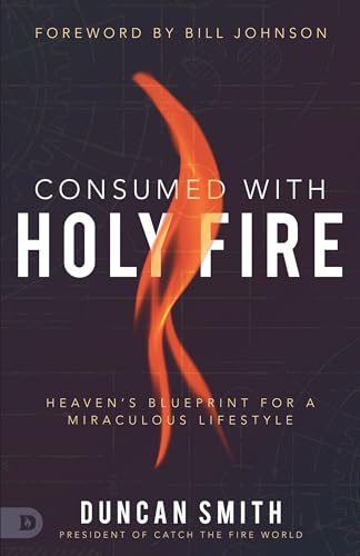 Stock image for Consumed with Holy Fire: Heaven's Blueprint for a Miraculous Lifestyle for sale by ZBK Books