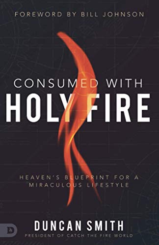 9780768455854: Consumed with Holy Fire: Heaven's Blueprint for a Miraculous Lifestyle