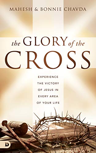 Stock image for The Glory of the Cross: Experience the Victory of Jesus in Every Area of Your Life for sale by ThriftBooks-Dallas