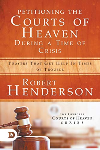 9780768456752: Petitioning the Courts of Heaven During Times of Crisis: Prayers That Get Help in Times of Trouble
