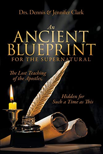 Imagen de archivo de An Ancient Blueprint for the Supernatural The Lost Teachings of the Apostles, Hidden for Such a Time as This a la venta por PBShop.store US