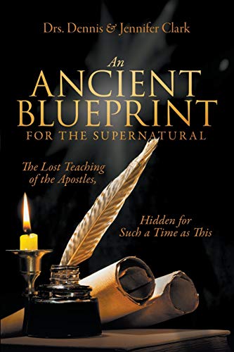 Stock image for An Ancient Blueprint for the Supernatural: The Lost Teachings of the Apostles, Hidden for Such a Time as This for sale by GF Books, Inc.