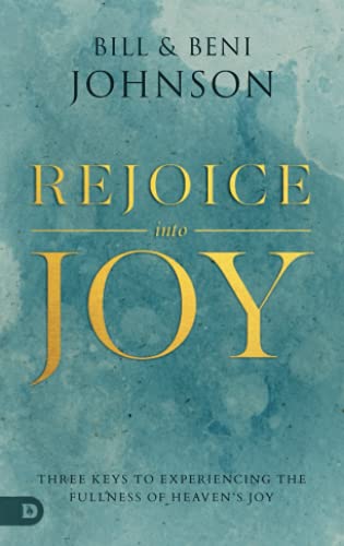 9780768457407: Rejoice Into Joy: Three Keys to Experiencing the Fullness of Heaven's Joy