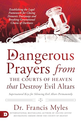 Imagen de archivo de Dangerous Prayers from the Courts of Heaven that Destroy Evil Altars: Establishing the Legal Framework for Closing Demonic Entryways and Breaking Generational Chains of Darkness a la venta por Seattle Goodwill