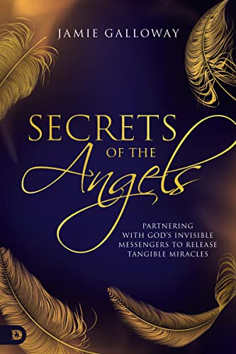 Beispielbild fr Secrets of the Angels: Partnering with God's Invisible Messengers to Release Tangible Miracles zum Verkauf von BooksRun