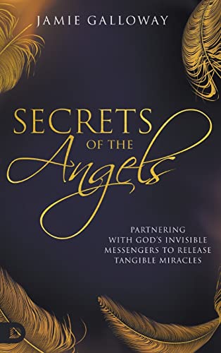 Beispielbild fr Secrets of the Angels : Partnering with God's Invisible Messengers to Release Tangible Miracles zum Verkauf von Buchpark