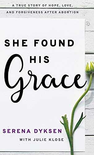 9780768459852: She Found His Grace: A True Story Of Hope, Love, And Forgiveness After Abortion