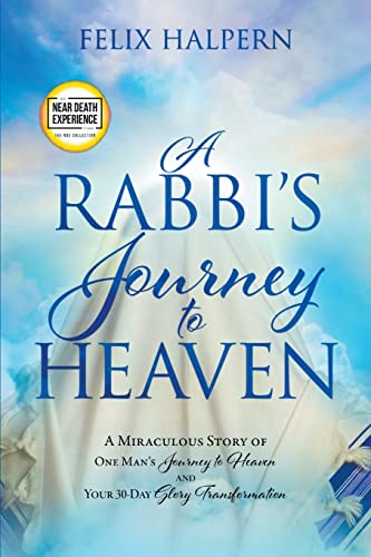 Beispielbild fr A Rabbi's Journey to Heaven: A Miraculous Story of One Man's Journey to Heaven and Your 30-Day Glory Transformation (An NDE Collection) zum Verkauf von WorldofBooks