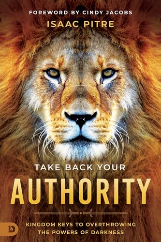 9780768464016: Take Back Your Authority: Kingdom Keys to Overthrowing the Powers of Darkness