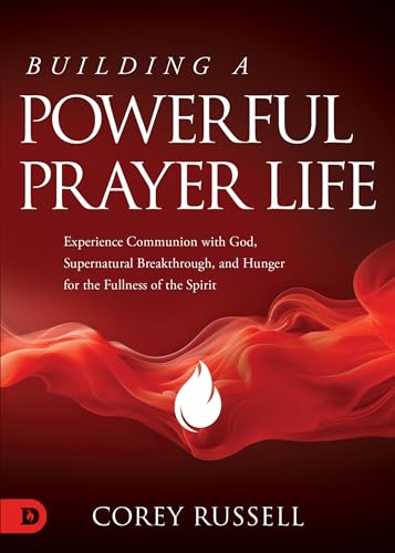 Stock image for Building a Powerful Prayer Life: Experience Communion with God, Supernatural Breakthrough, and Hunger for the Fullness of the Spirit for sale by Books From California