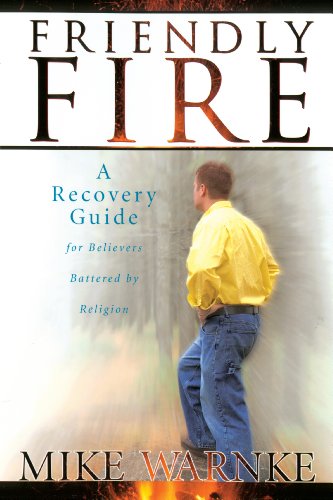 9780768487725: Friendly Fire: A Recovery Guide for Believers Battered by Religion