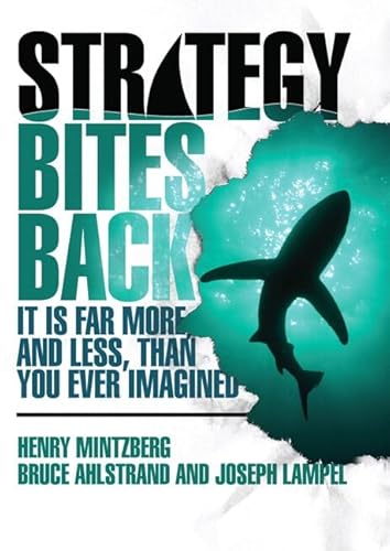 Strategy Bites Back: It Is Far More, and Less, than You Ever Imagined (paperback) (9780768682229) by Mintzberg, Henry; Ahlstrand, Bruce; Lampel, Joseph