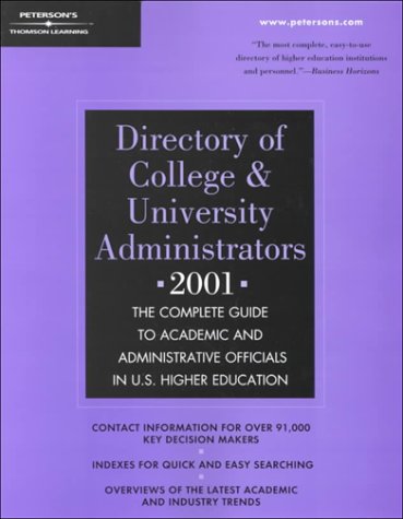 Peterson's Directory of College & University Administrators 2001: The Complete Guide to Academic and Administrative Officials in U.S. Higher Education ... College and University Administrators, 2001) (9780768904468) by [???]