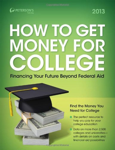 Stock image for How to Get Money for College: Financing Your Future Beyond Federal Aid 2013 for sale by Better World Books: West