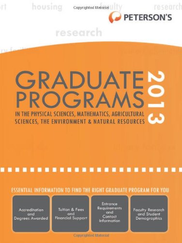 Peterson's Graduate Programs in the Physical Sciences, Mathematics, Agricultural Sciences, the Environment & Natural Resources 2013 (9780768936230) by Peterson's