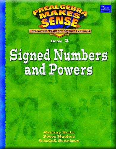 Signed Numbers and Powers: Interactive Tasks for Algebra Learners (Prealgebra Makes Sense Series, Book 2) (9780769025193) by Britt, Murray; Hughes, Peter; Souviney, Randall