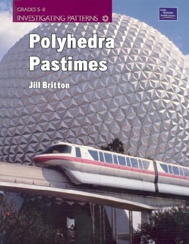 Polyhedra Pastimes, Grades 5-8: Investigating Patterns (9780769027821) by Britton, Jill