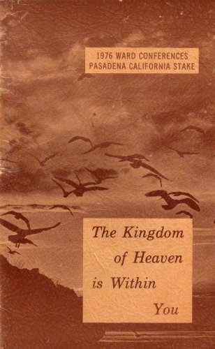 The Kingdom of Heaven Is Within You: 1976 Ward Conferences, Pasadena California Stake (1976 Printing) (9780769110714) by Roy A. West; Ralph Waldo Emerson; Robert Browning