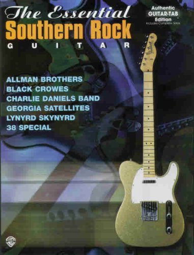 The Essential Southern Rock Guitar {AUTHENTIC GUITAR-TAB EDITION/INCLUDES COMPLETE SOLOS}