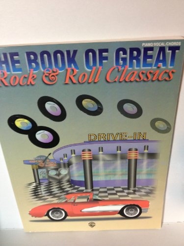 The Book of Great Rock & Roll Classics: Piano/Vocal/Chords (9780769200811) by [???]