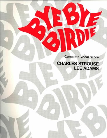 Bye Bye Birdie: Vocal Score (9780769202433) by [???]