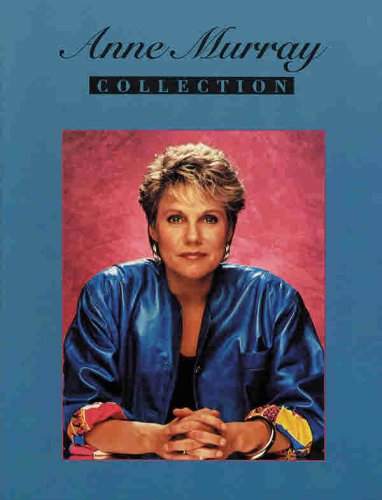 Anne Murray -- The Collection: Piano/Vocal/Guitar (9780769210513) by Murray, Anne