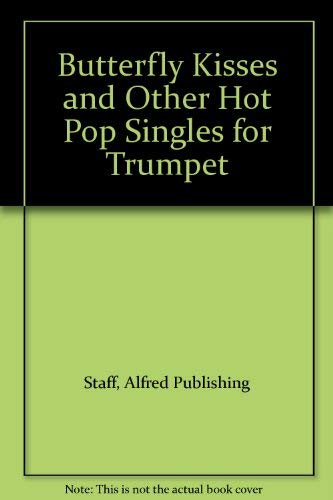 Butterfly Kisses and Other Hot Pop Singles for Trumpet (9780769215846) by [???]