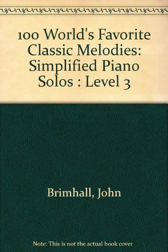 Imagen de archivo de 100 World's Favorite Classic Melodies: Simplified Piano Solos : Level 3 a la venta por Book Deals