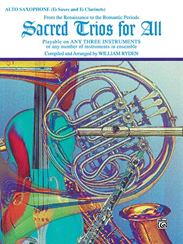 Sacred Trios for All (From the Renaissance to the Romantic Periods): Alto Saxophone (E-flat Saxes & E-flat Clarinets) (For All Series) (9780769216300) by [???]