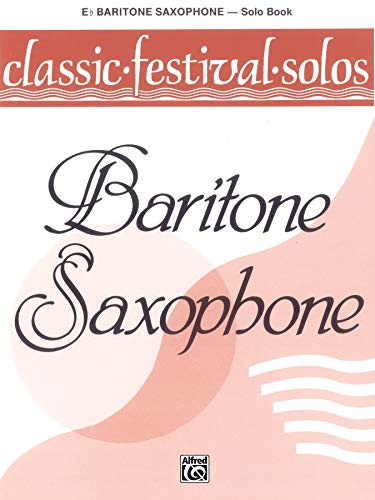 

Classic Festival Solos (E-flat Baritone Saxophone), Vol 1: Solo Book (Classic Festival Solos, Vol 1)